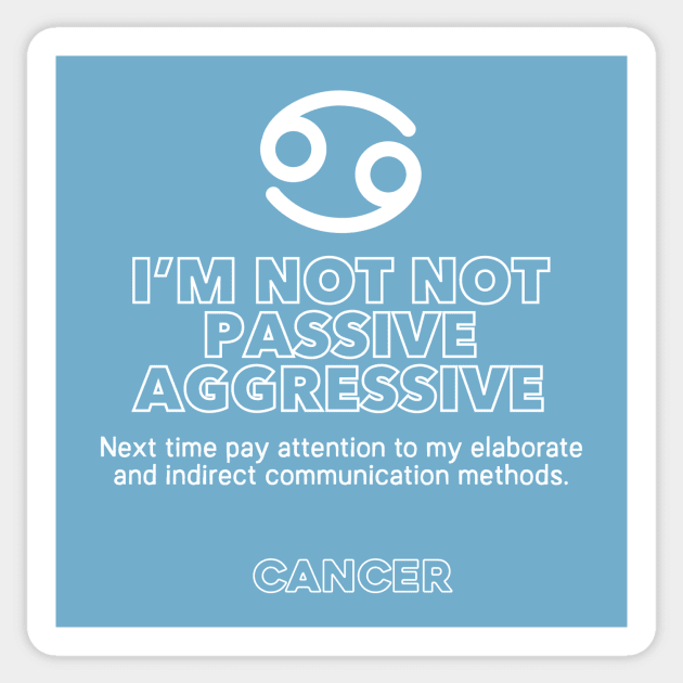 Cancer Zodiac I'm not not passive aggressive Sticker by Perpetual Brunch